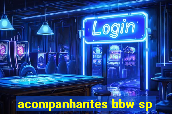 acompanhantes bbw sp